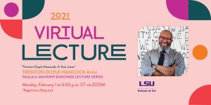 Virtual Lecture Trenton Doyle Hancock Feb.1, 2021 5 p.m.CT via Zoom.LSU School of Art.Photo of artist.