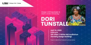 Dori Tunstall, Design Anthropologist & Dean, OCAD University, April 10, 2023, 5:00 pm, 103 Julian T.White Hall Auditorium (formerly Design Building), Paula G.Manship Endowed Lecture Series