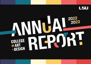 LSU College of Art & Design 2022-2023 Annual Report cover